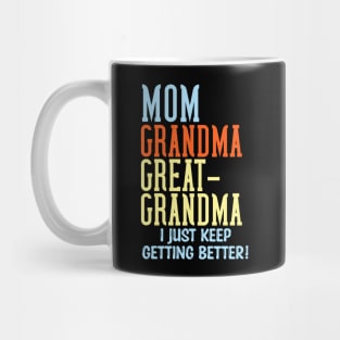 Mom Grandma Great-Grandma I Just Keep Getting Better Mug